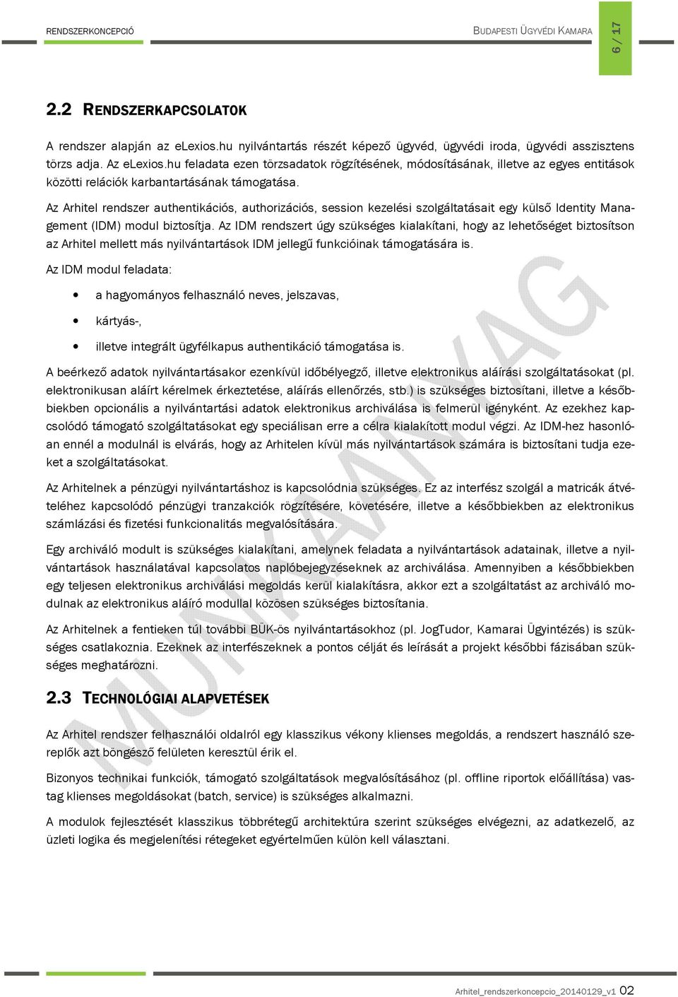 Az Arhitel rendszer authentikációs, authorizációs, session kezelési szolgáltatásait egy külső Identity Management (IDM) modul biztosítja.