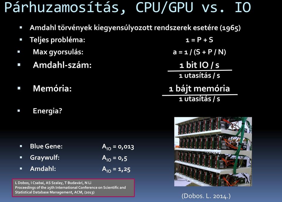 / N) Amdahl-szám: 1 bit IO / s 1 utasítás / s Memória: 1 bájt memória 1 utasítás / s Energia?