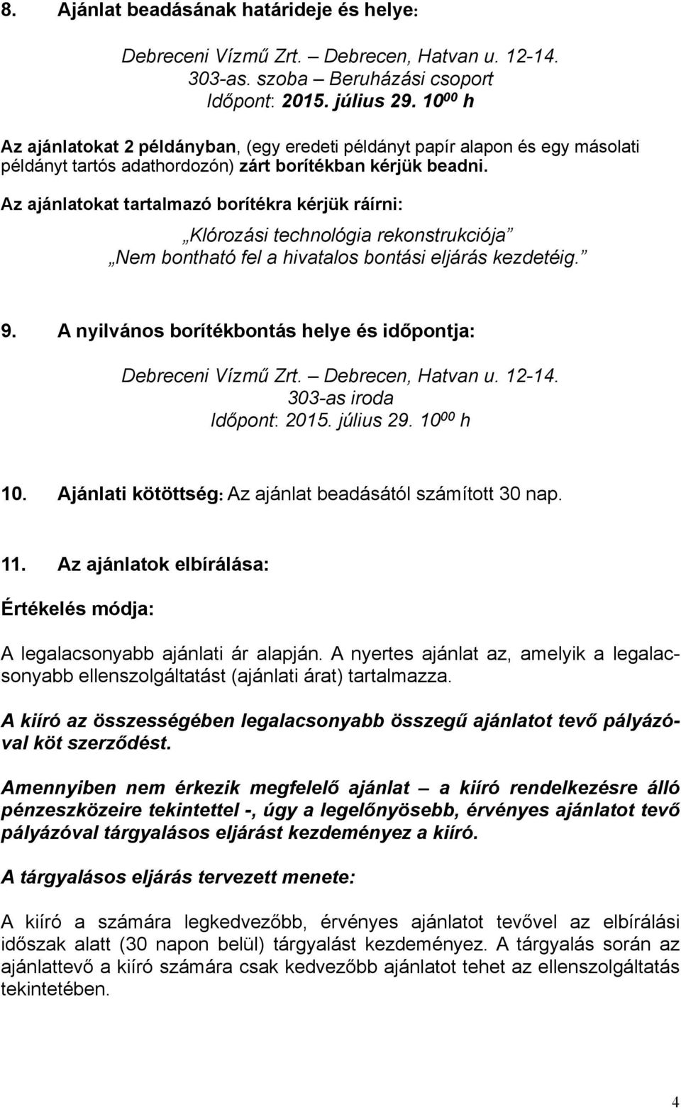 Az ajánlatkat tartalmazó brítékra kérjük ráírni: Klórzási technlógia reknstrukciója Nem bntható fel a hivatals bntási eljárás kezdetéig. 9.