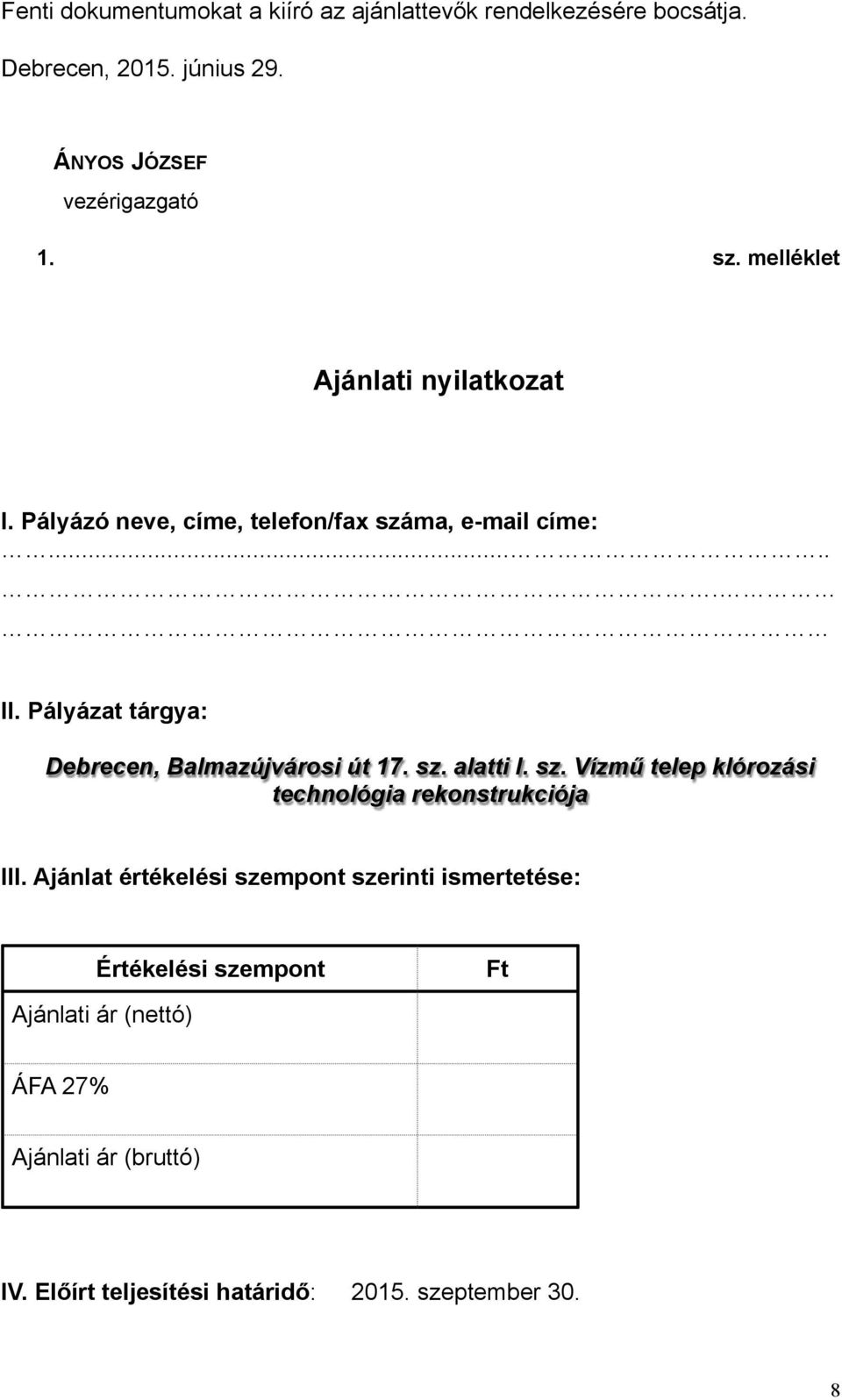 Pályázat tárgya: Debrecen, Balmazújvársi út 17. sz. alatti I. sz. Vízmű telep klórzási technlógia reknstrukciója III.