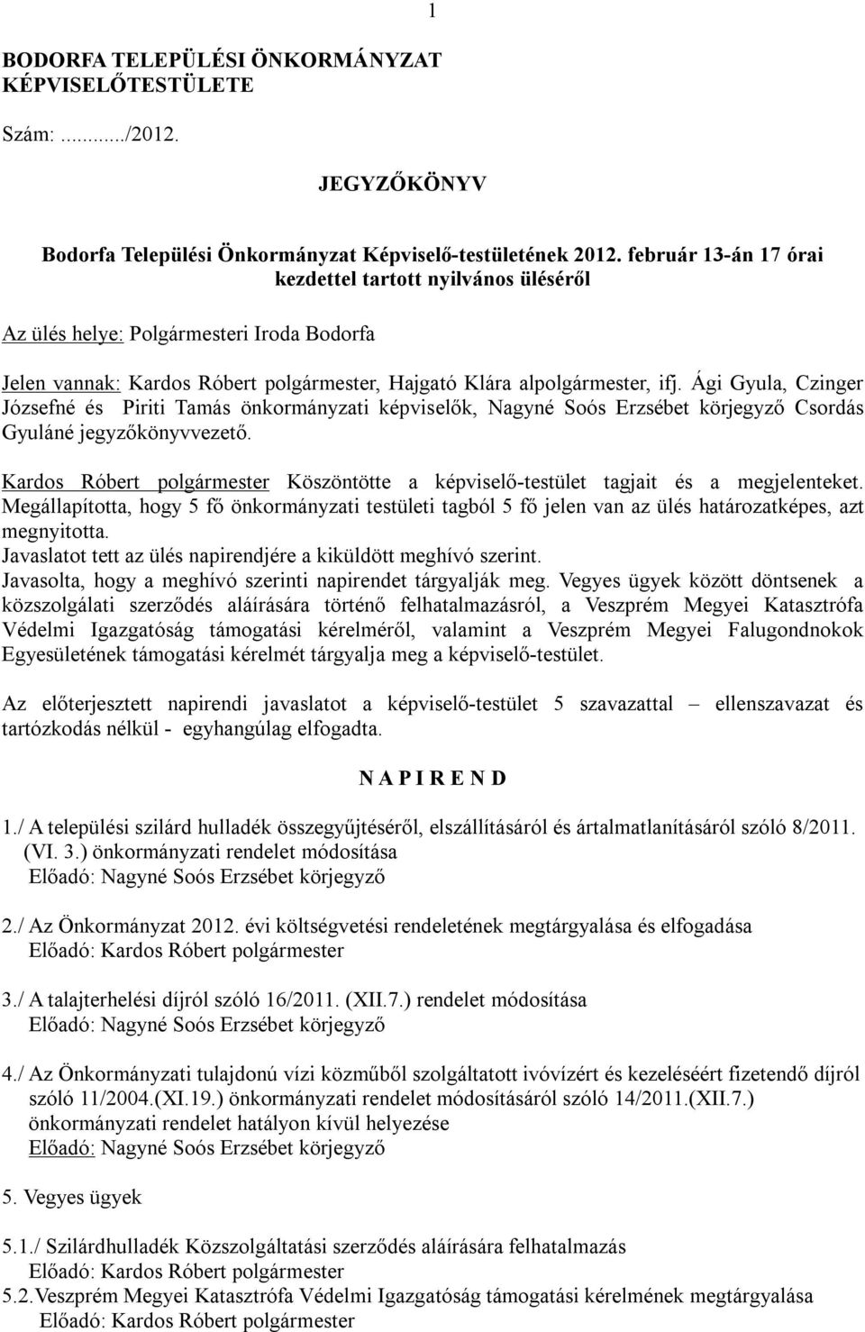 Ági Gyula, Czinger Józsefné és Piriti Tamás önkormányzati képviselők, Nagyné Soós Erzsébet körjegyző Csordás Gyuláné jegyzőkönyvvezető.