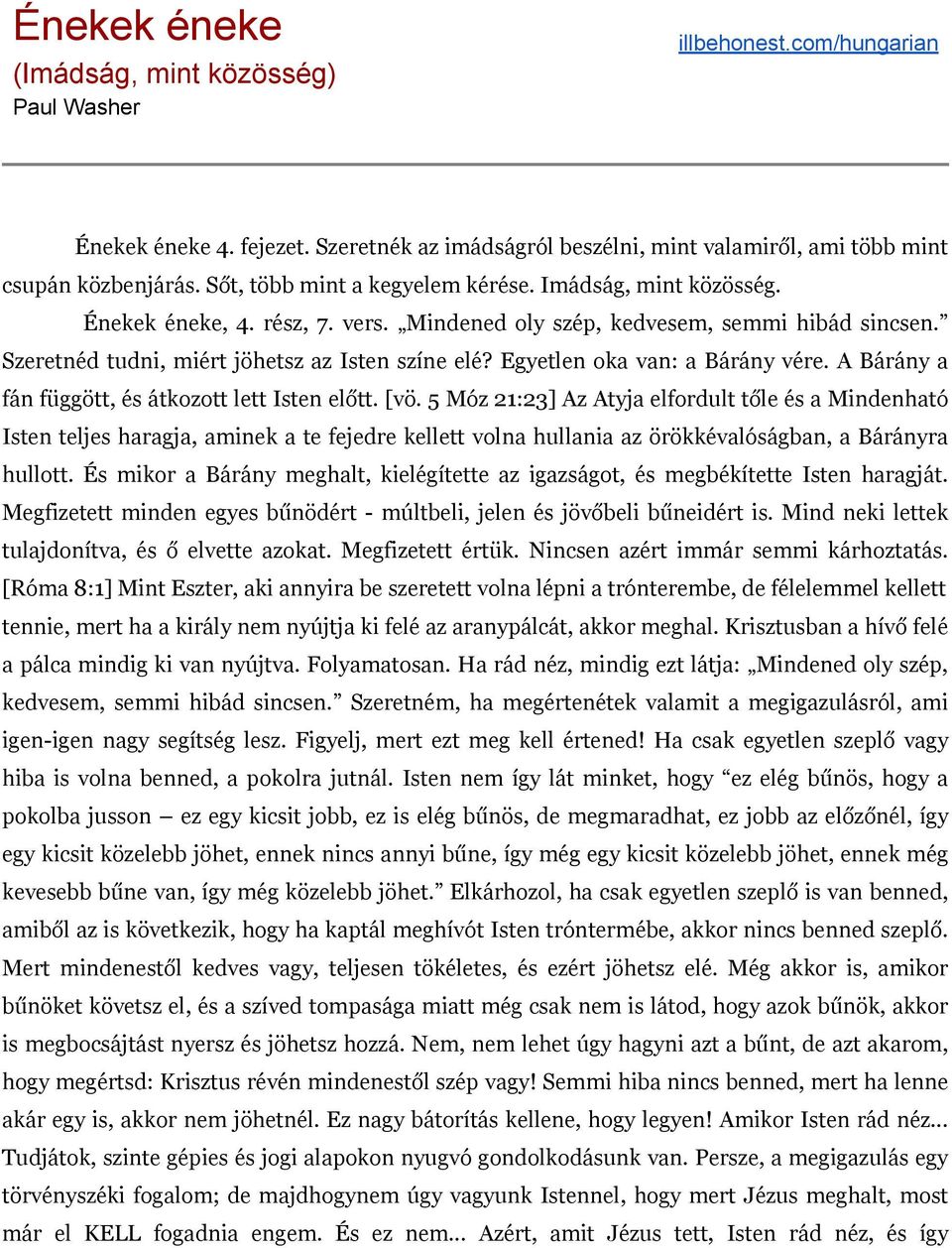 Egyetlen oka van: a Bárány vére. A Bárány a fán függött, és átkozott lett Isten előtt. [vö.