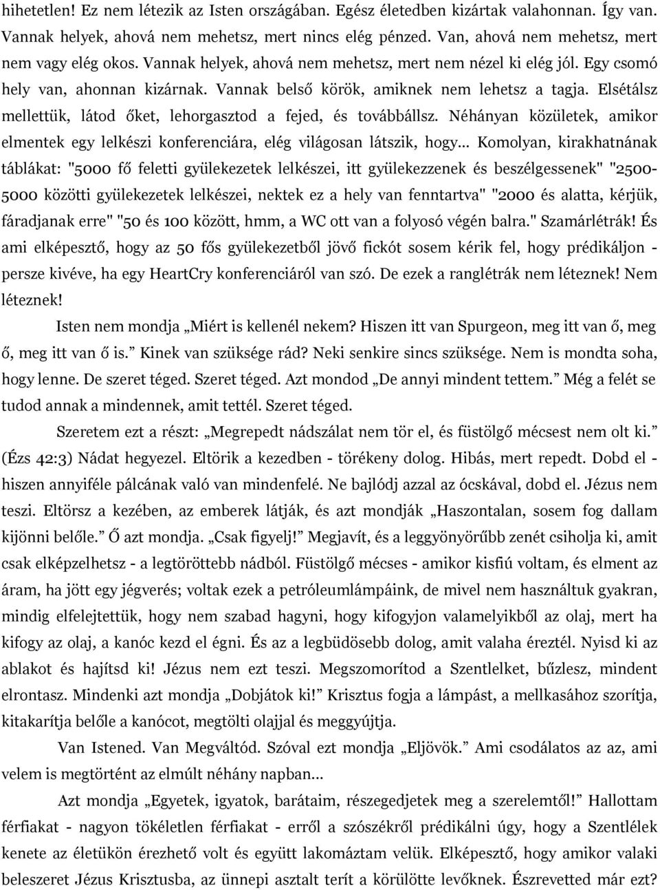 Elsétálsz mellettük, látod őket, lehorgasztod a fejed, és továbbállsz. Néhányan közületek, amikor elmentek egy lelkészi konferenciára, elég világosan látszik, hogy.