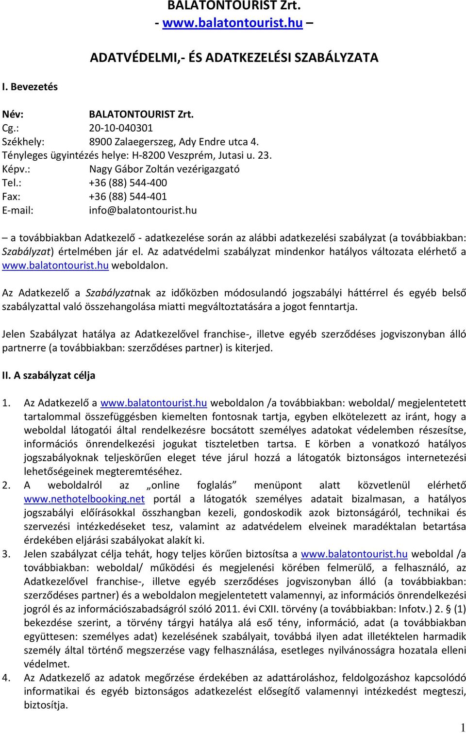 hu a továbbiakban Adatkezelő - adatkezelése során az alábbi adatkezelési szabályzat (a továbbiakban: Szabályzat) értelmében jár el.