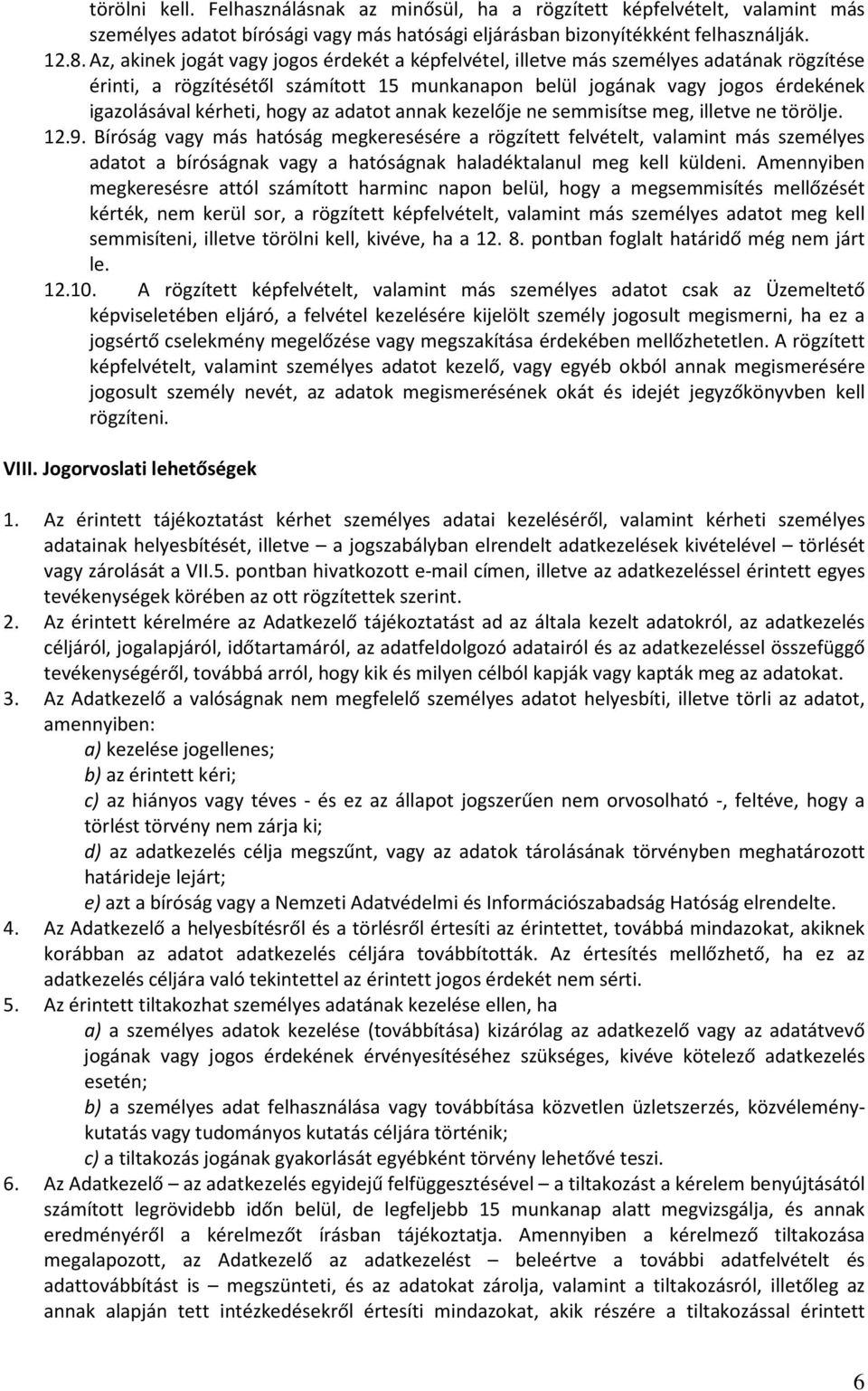 hogy az adatot annak kezelője ne semmisítse meg, illetve ne törölje. 12.9.