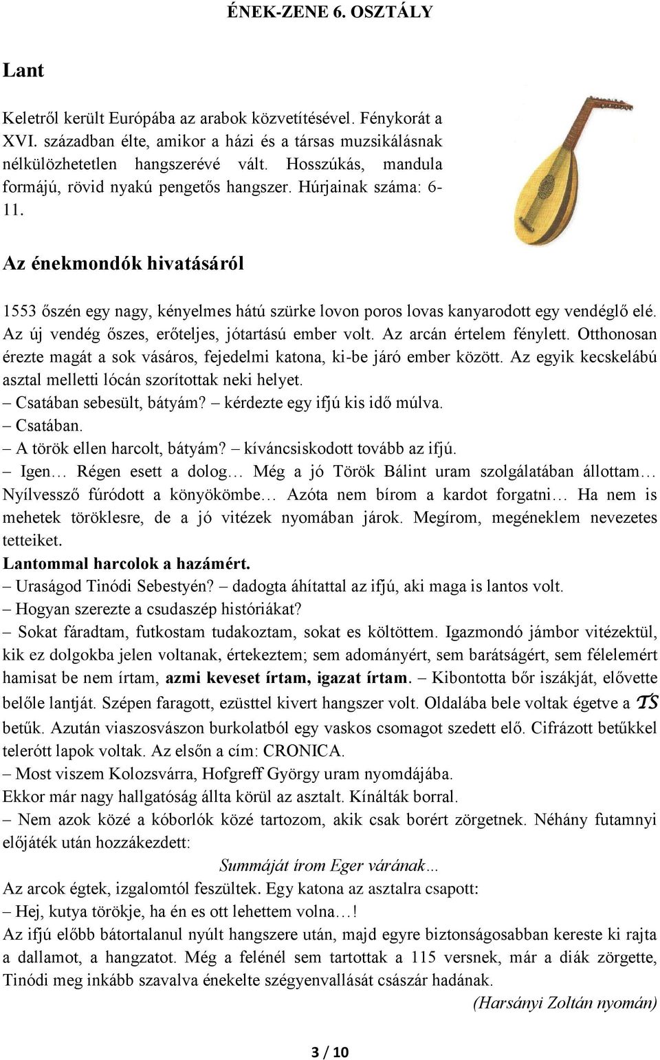 Az új vendég őszes, erőteljes, jótartású ember volt. Az arcán értelem fénylett. Otthonosan érezte magát a sok vásáros, fejedelmi katona, ki-be járó ember között.