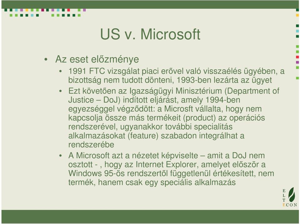 termékeit (product) az operációs rendszerével, ugyanakkor további specialitás alkalmazásokat (feature) szabadon integrálhat a rendszerébe A Microsoft azt a nézetet