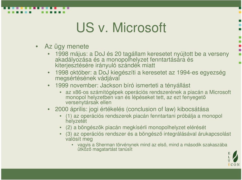 helyzetben van és lépéseket tett, az ezt fenyegető versenytársak ellen 2000 április: jogi értékelés (conclusion of law) kibocsátása (1) az operációs rendszerek piacán fenntartani próbálja a monopol