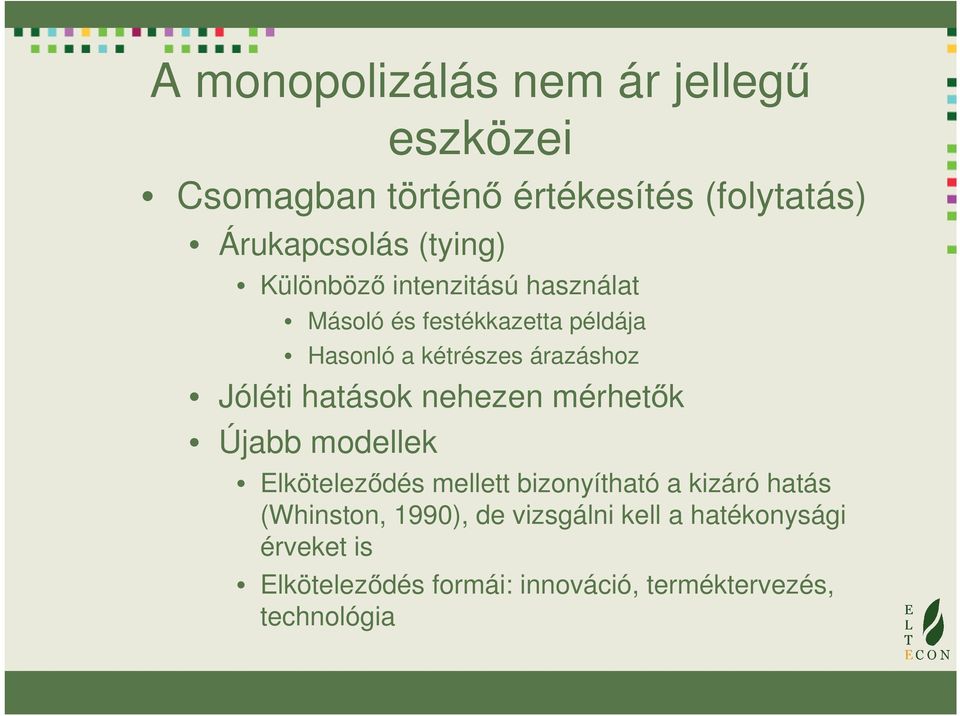 hatások nehezen mérhetők Újabb modellek Elköteleződés mellett bizonyítható a kizáró hatás (Whinston,