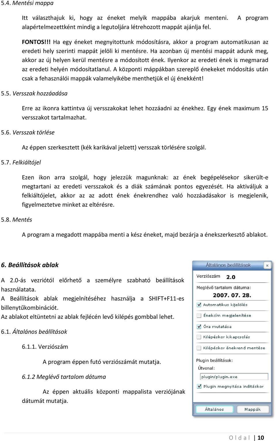 Ha azonban új mentési mappát adunk meg, akkor az új helyen kerül mentésre a módosított ének. Ilyenkor az eredeti ének is megmarad az eredeti helyén módosítatlanul.