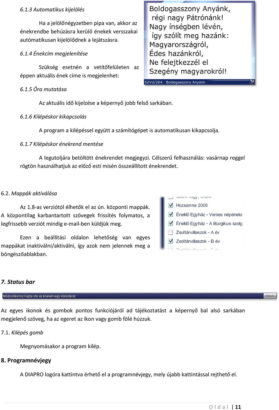 Célszerű felhasználás: vasárnap reggel rögtön használhatjuk az előző esti misén összeállított énekrendet. 6.2. Mappák aktiválása Az 1.8-as verziótól élhetők el az ún. központi mappák.