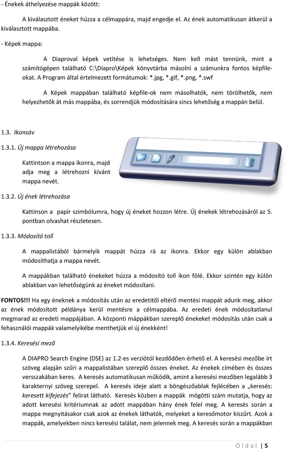 A Program által értelmezett formátumok: *.jpg, *.gif, *.png, *.