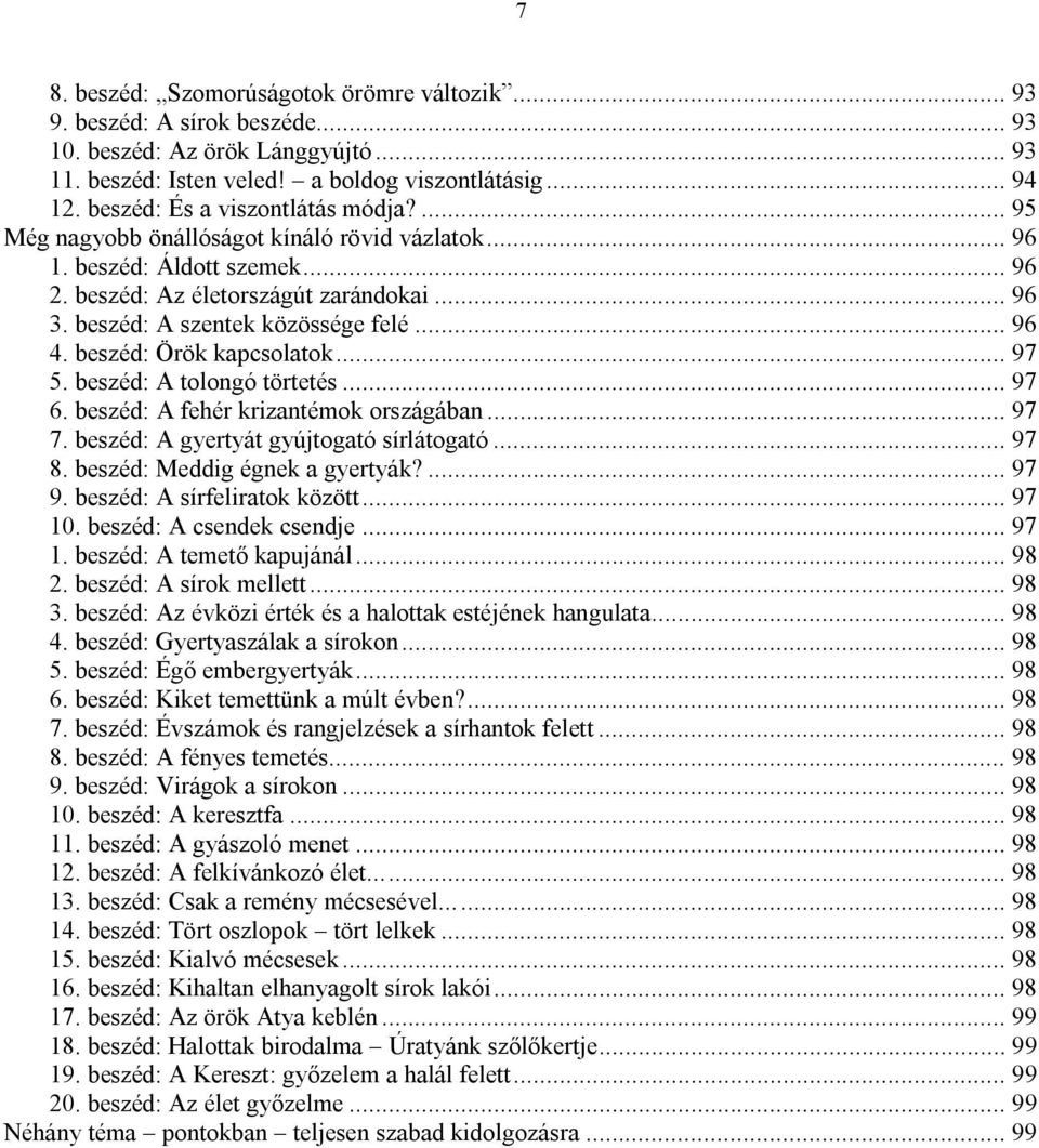 beszéd: A szentek közössége felé... 96 4. beszéd: Örök kapcsolatok... 97 5. beszéd: A tolongó törtetés... 97 6. beszéd: A fehér krizantémok országában... 97 7.