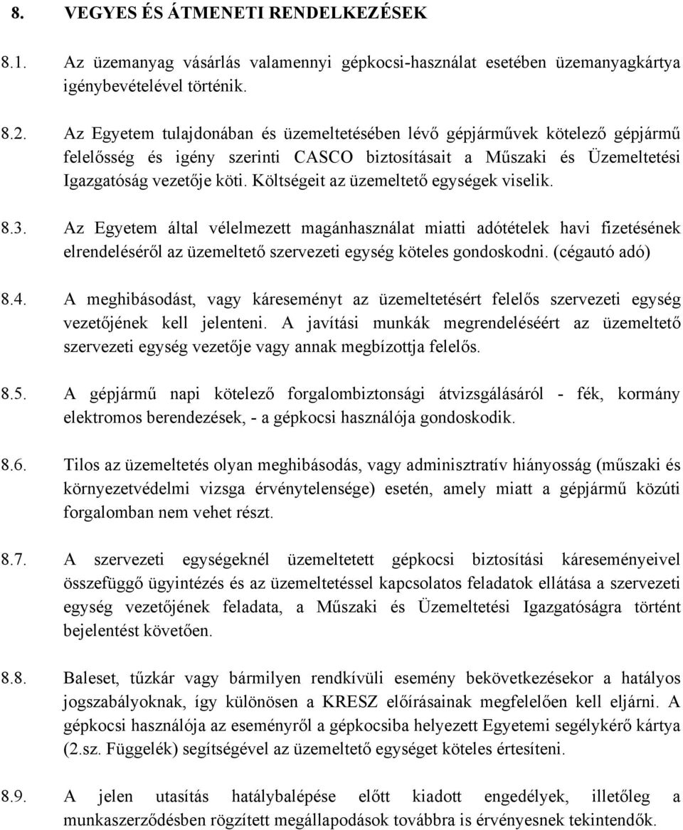 Költségeit az üzemeltető egységek viselik. 8.3. Az Egyetem által vélelmezett magánhasználat miatti adótételek havi fizetésének elrendeléséről az üzemeltető szervezeti egység köteles gondoskodni.