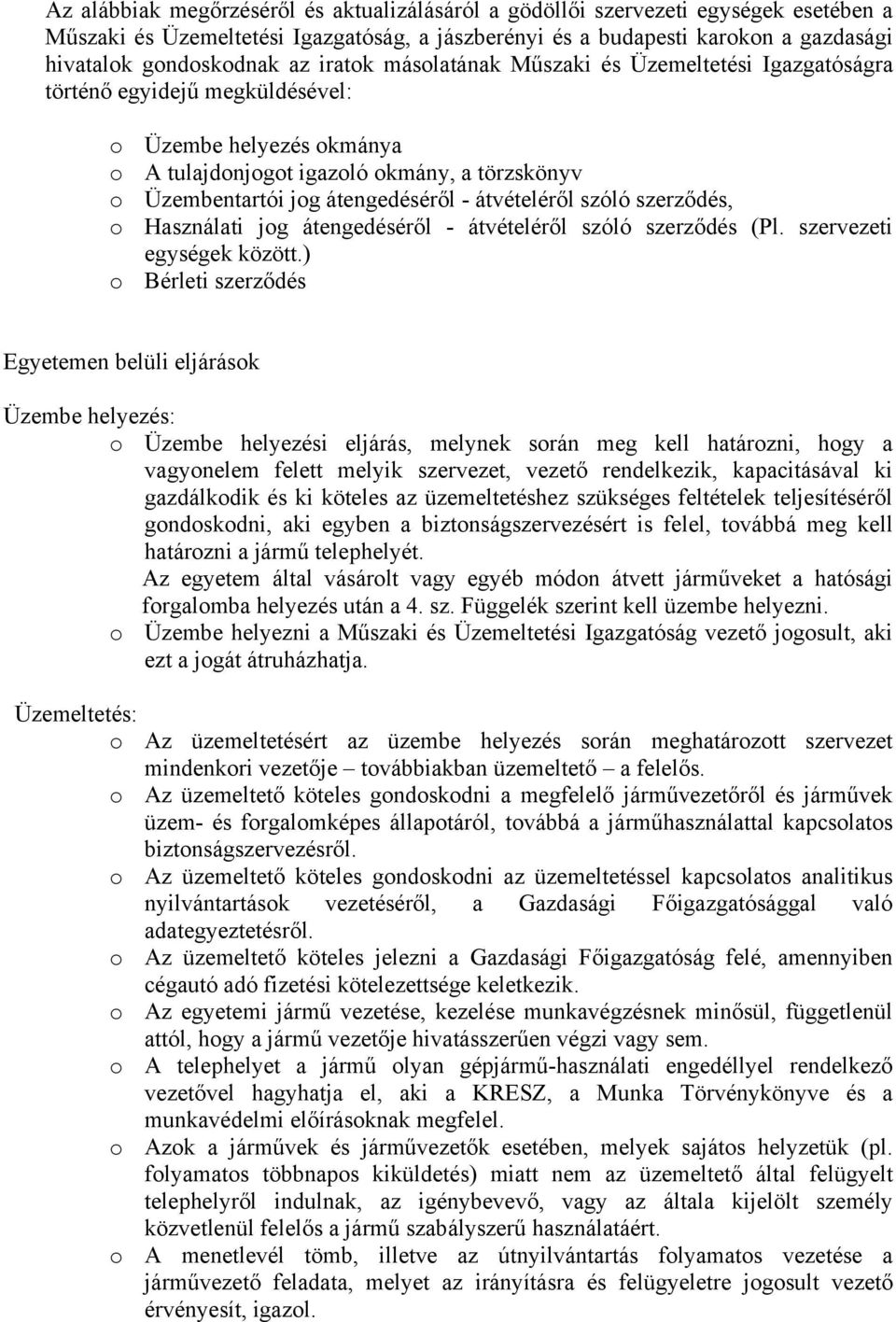 átvételéről szóló szerződés, o Használati jog átengedéséről - átvételéről szóló szerződés (Pl. szervezeti egységek között.