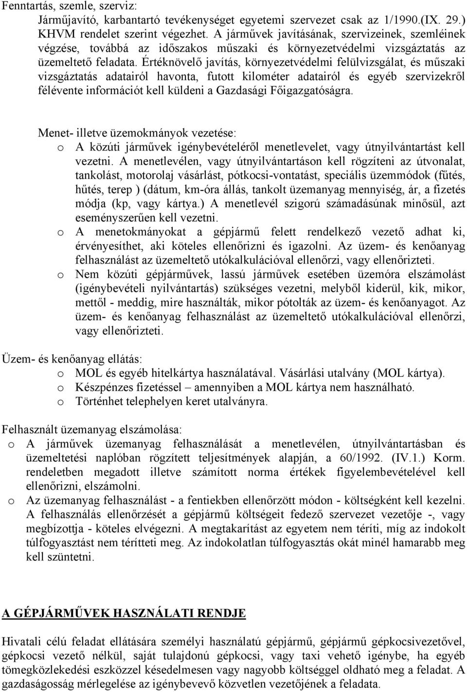 Értéknövelő javítás, környezetvédelmi felülvizsgálat, és műszaki vizsgáztatás adatairól havonta, futott kilométer adatairól és egyéb szervizekről félévente információt kell küldeni a Gazdasági