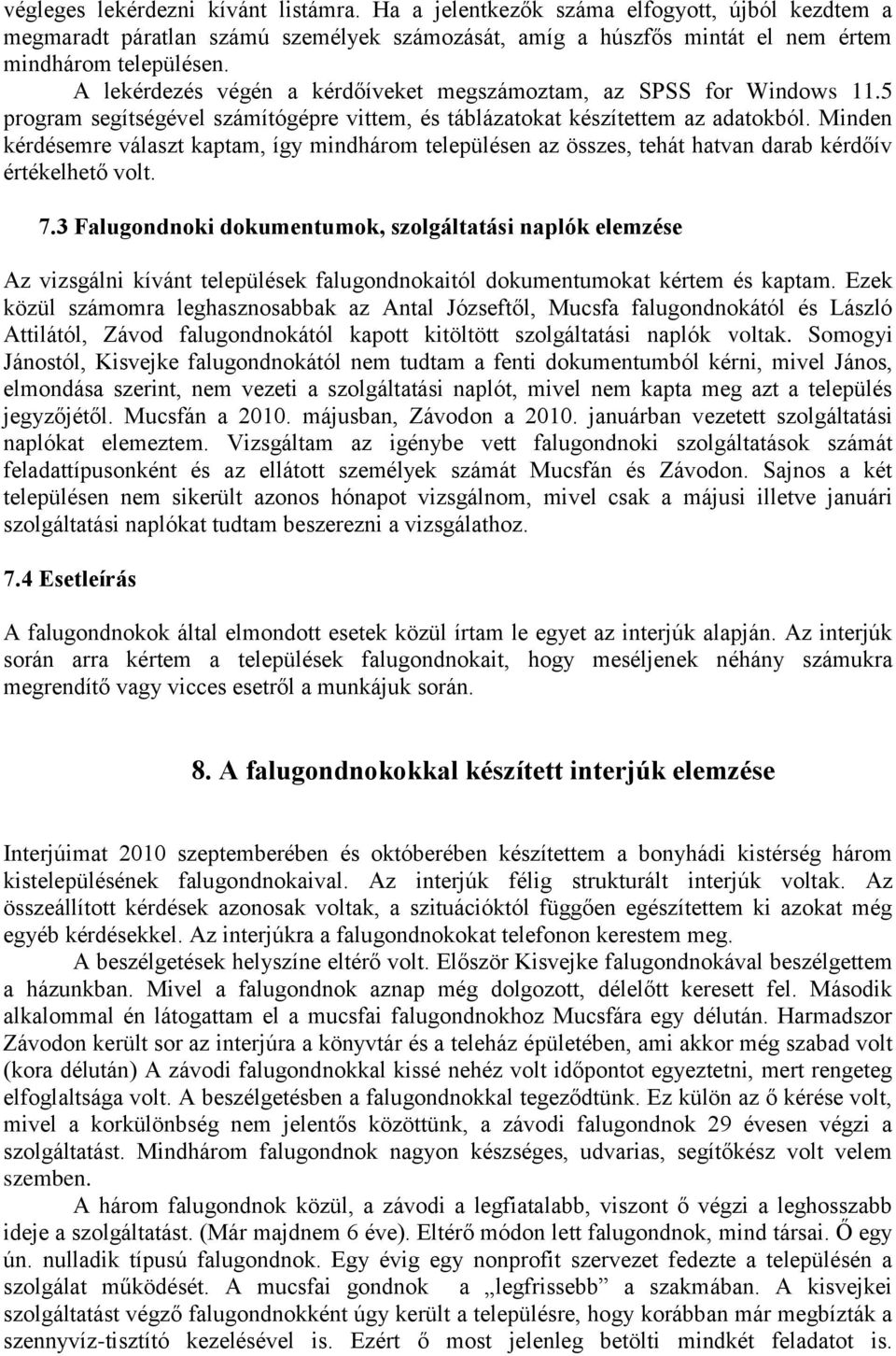 Minden kérdésemre választ kaptam, így mindhárom településen az összes, tehát hatvan darab kérdőív értékelhető volt. 7.