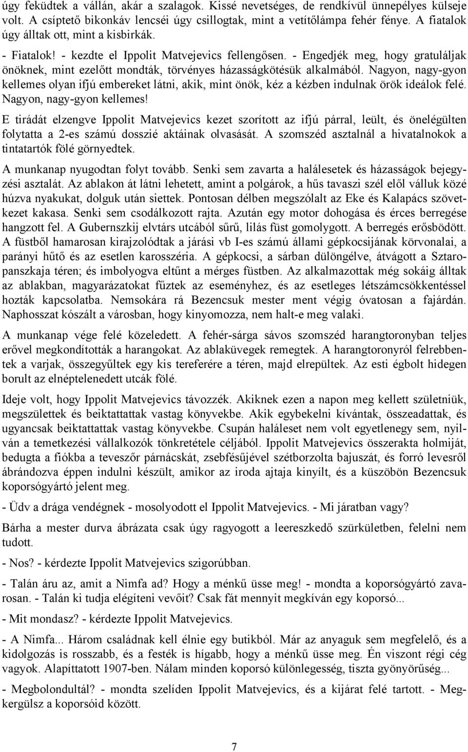 - Engedjék meg, hogy gratuláljak önöknek, mint ezelőtt mondták, törvényes házasságkötésük alkalmából.