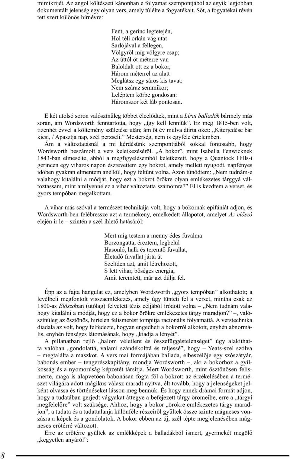 bokor, Három méterrel az alatt Meglátsz egy sáros kis tavat: Nem száraz semmikor; Leléptem körbe gondosan: Háromszor két láb pontosan.