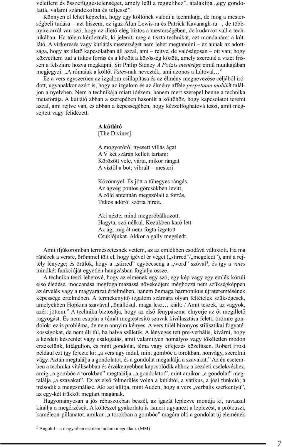 elég biztos a mesterségében, de kudarcot vall a technikában. Ha tőlem kérdeznék, ki jeleníti meg a tiszta technikát, azt mondanám: a kútlátó.