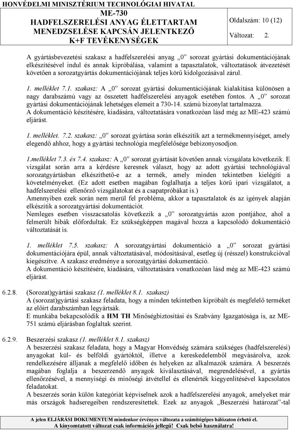 melléklet 7.1. szakasz: A 0 sorozat gyártási dokumentációjának kialakítása különösen a nagy darabszámú vagy az összetett hadfelszerelési anyagok esetében fontos.