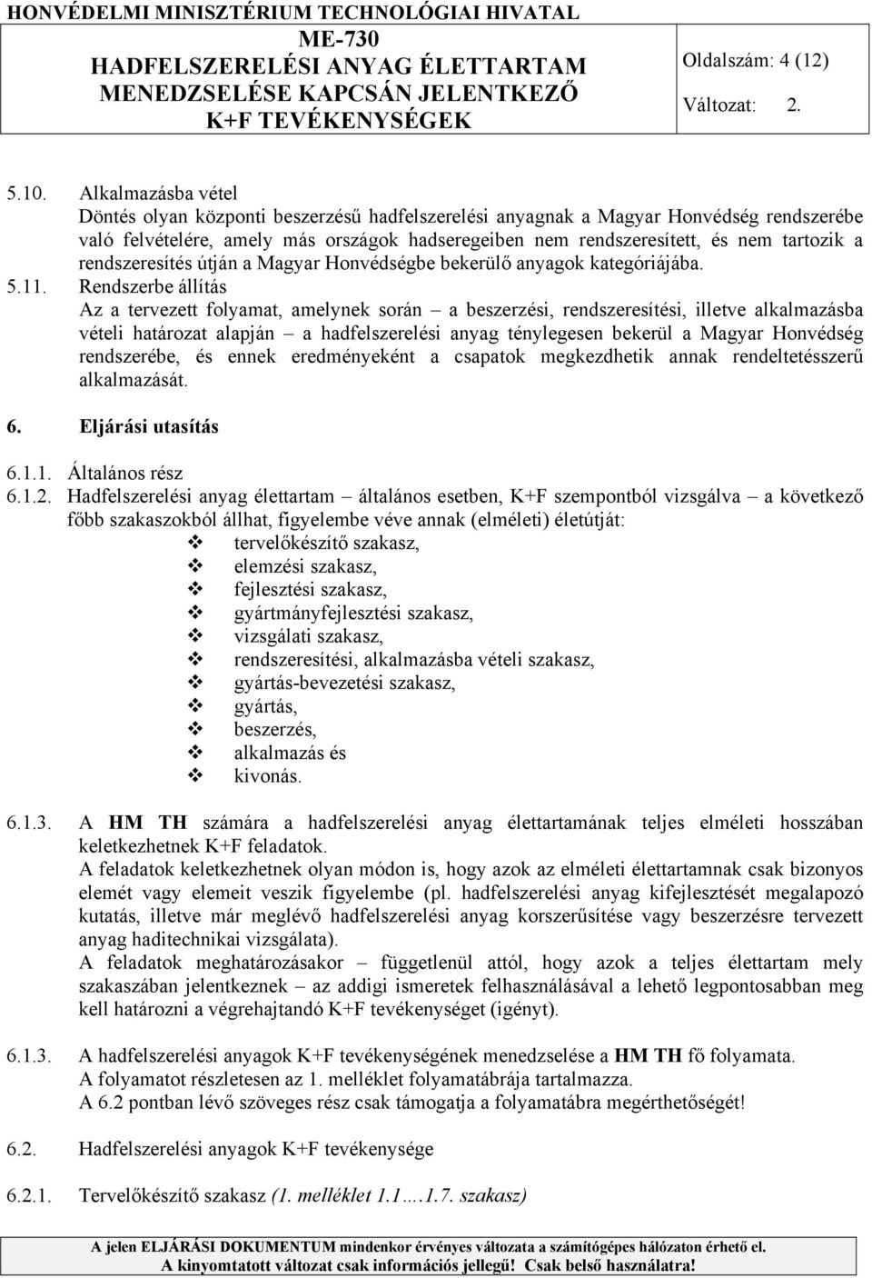 rendszeresítés útján a Magyar Honvédségbe bekerülő anyagok kategóriájába. 5.11.