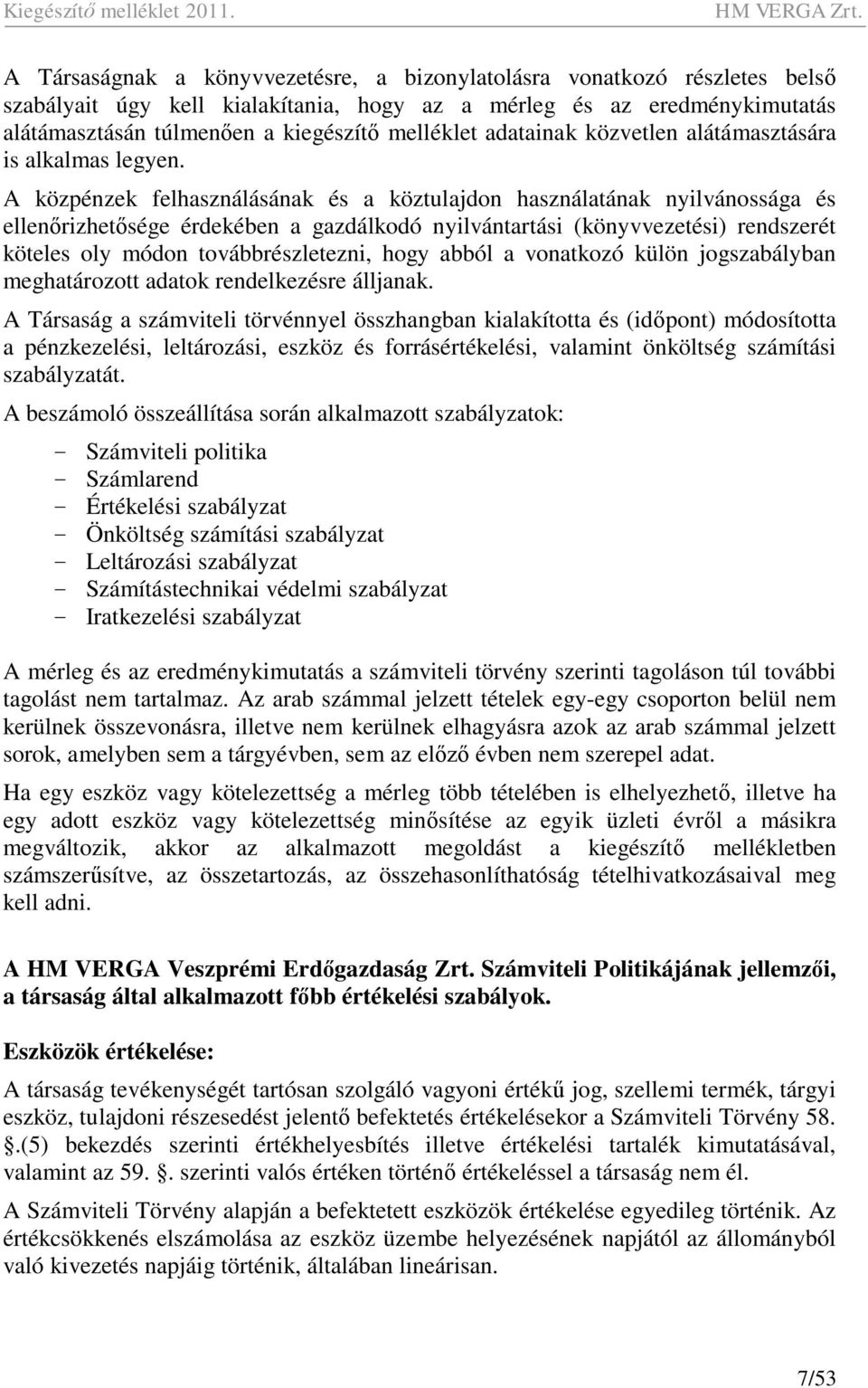 A közpénzek felhasználásának és a köztulajdon használatának nyilvánossága és ellen rizhet sége érdekében a gazdálkodó nyilvántartási (könyvvezetési) rendszerét köteles oly módon továbbrészletezni,