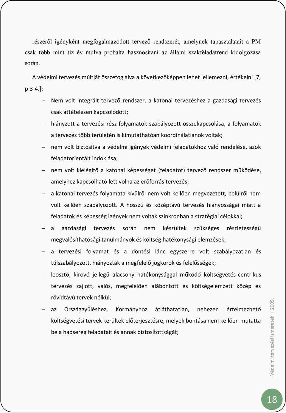 ]: Nem volt integrált tervező rendszer, a katonai tervezéshez a gazdasági tervezés csak áttételesen kapcsolódott; hiányzott a tervezési rész folyamatok szabályozott összekapcsolása, a folyamatok a