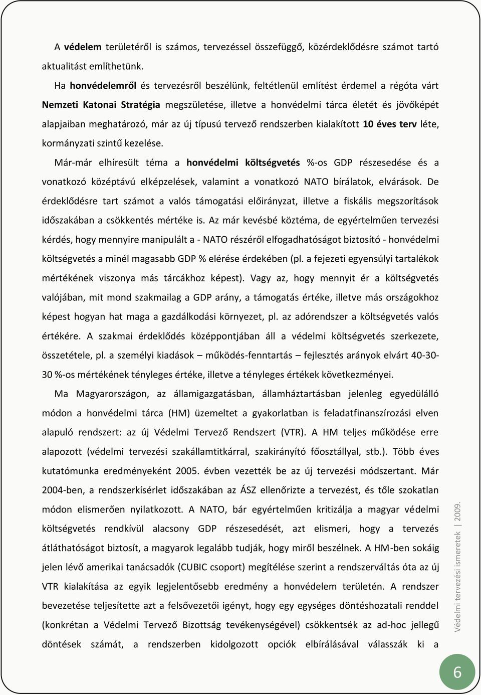 már az új típusú tervező rendszerben kialakított 10 éves terv léte, kormányzati szintű kezelése.