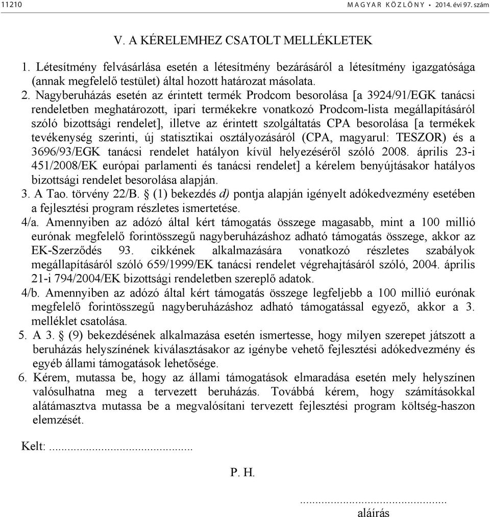 Nagyberuházás esetén az érintett termék Prodcom besorolása [a 3924/91/EGK tanácsi rendeletben meghatározott, ipari termékekre vonatkozó Prodcom-lista megállapításáról szóló bizottsági rendelet],