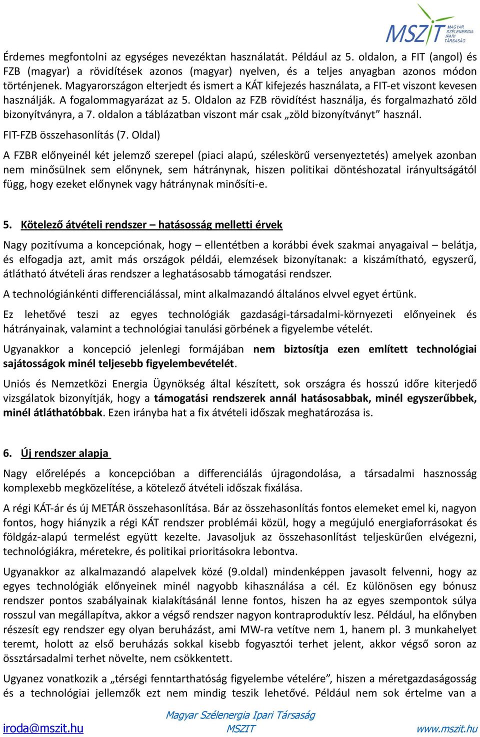 Oldalon az FZB rövidítést használja, és forgalmazható zöld bizonyítványra, a 7. oldalon a táblázatban viszont már csak zöld bizonyítványt használ. FIT-FZB összehasonlítás (7.