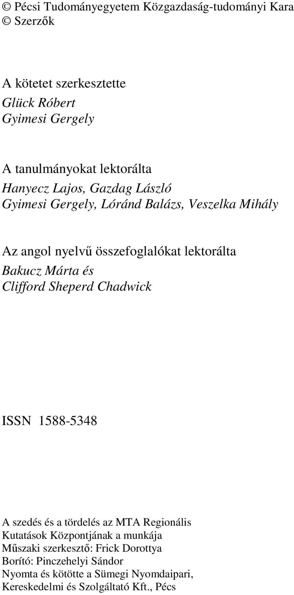 Bakucz Márta és Clifford Sheperd Chadwick ISSN 1588-5348 A szedés és a tördelés az MTA Regionális Kutatások Központjának a munkája