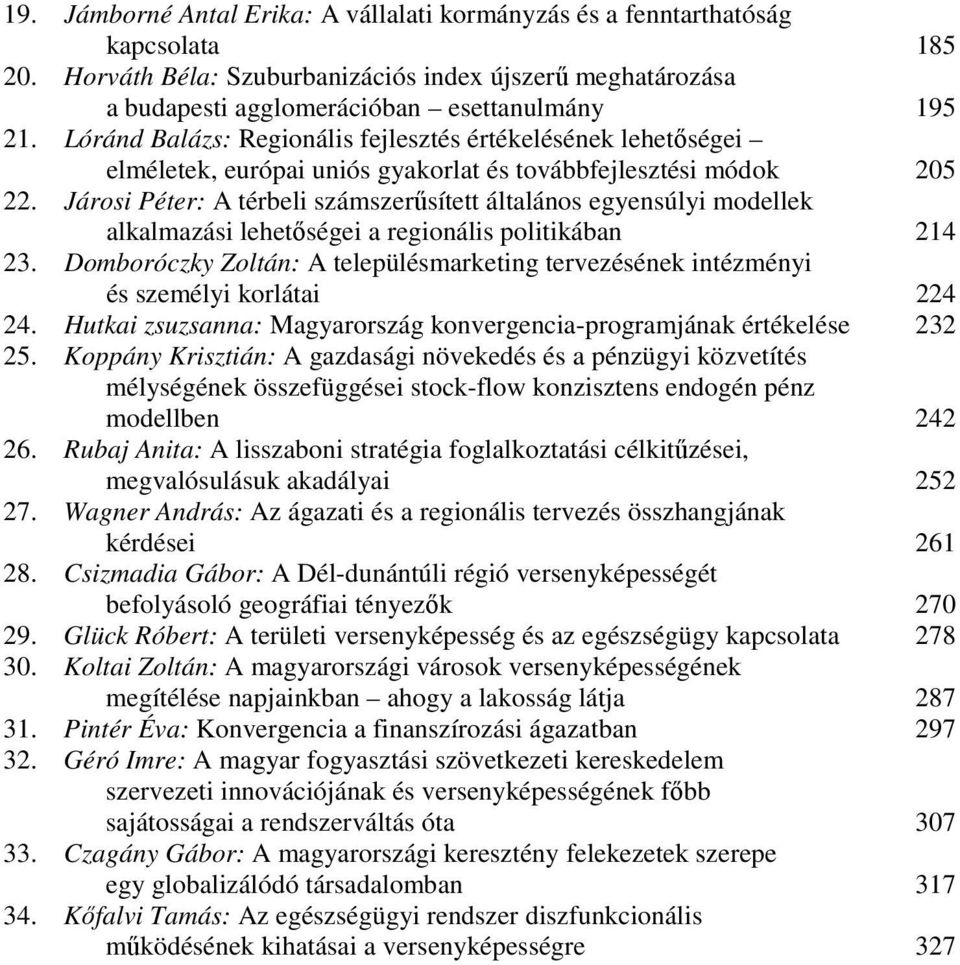 Járosi Péter: A térbeli számszerősített általános egyensúlyi modellek alkalmazási lehetıségei a regionális politikában 214 23.