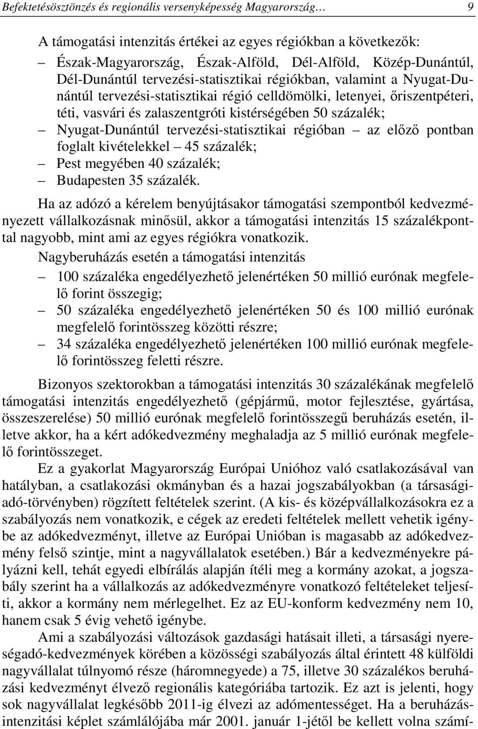 százalék; Nyugat-Dunántúl tervezési-statisztikai régióban az elızı pontban foglalt kivételekkel 45 százalék; Pest megyében 40 százalék; Budapesten 35 százalék.