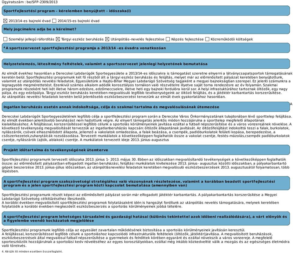 vonatkozóan Helyzetelemzés, létesítmény feltételek, valamint a sportszervezet jelenlegi helyzetének bemutatása Az elmúlt évekhez hasonlóan a Derecskei Labdarúgók Sportegyesülete a 2013/14-es