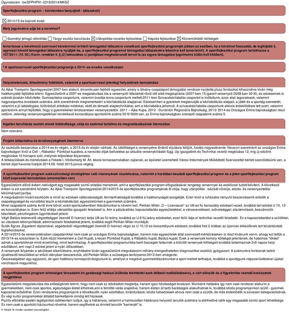 vonatkozó sportfejlesztési programját (abban az esetben, ha a kérelmet hosszabb, de legfeljebb 3, egymást követő támogatási időszakra nyújtják be, a sportfejlesztési programot támogatási időszakokra