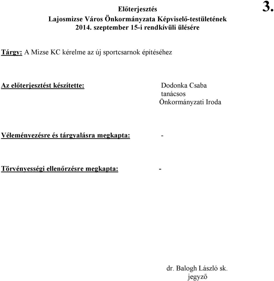 építéséhez Az előterjesztést készítette: Dodonka Csaba tanácsos Önkormányzati Iroda