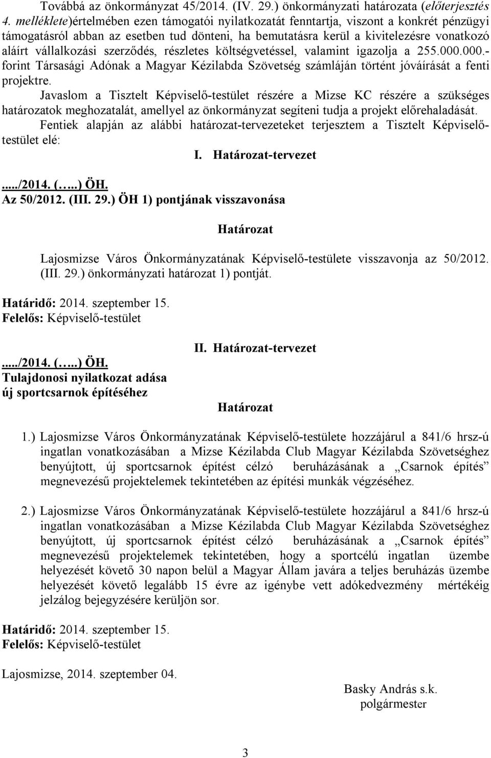 szerződés, részletes költségvetéssel, valamint igazolja a 255.000.000.- forint Társasági Adónak a Magyar Kézilabda Szövetség számláján történt jóváírását a fenti projektre.