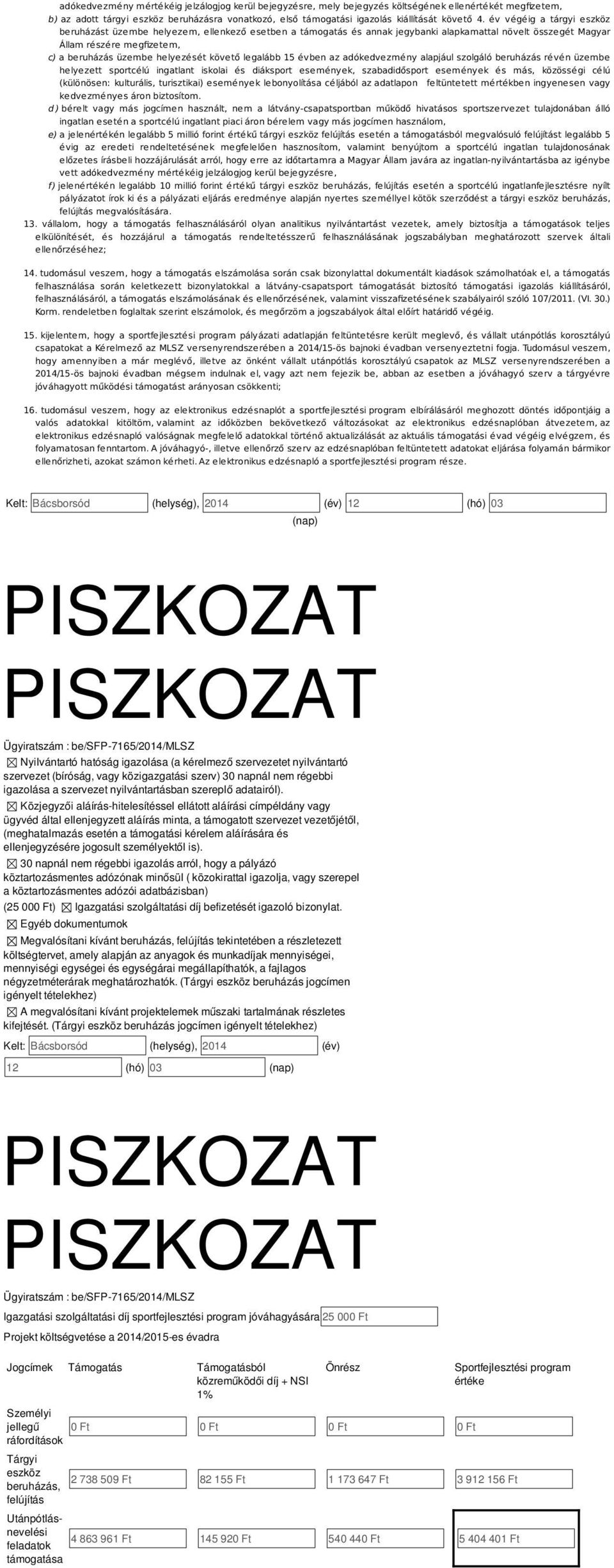 legalább 15 évben az adókedvezmény alapjául zolgáló beruházá révén üzembe helyezett portcélú ingatlant ikolai é diákport eemények, zabadidőport eemények é má, közöégi célú (különöen: kulturáli,