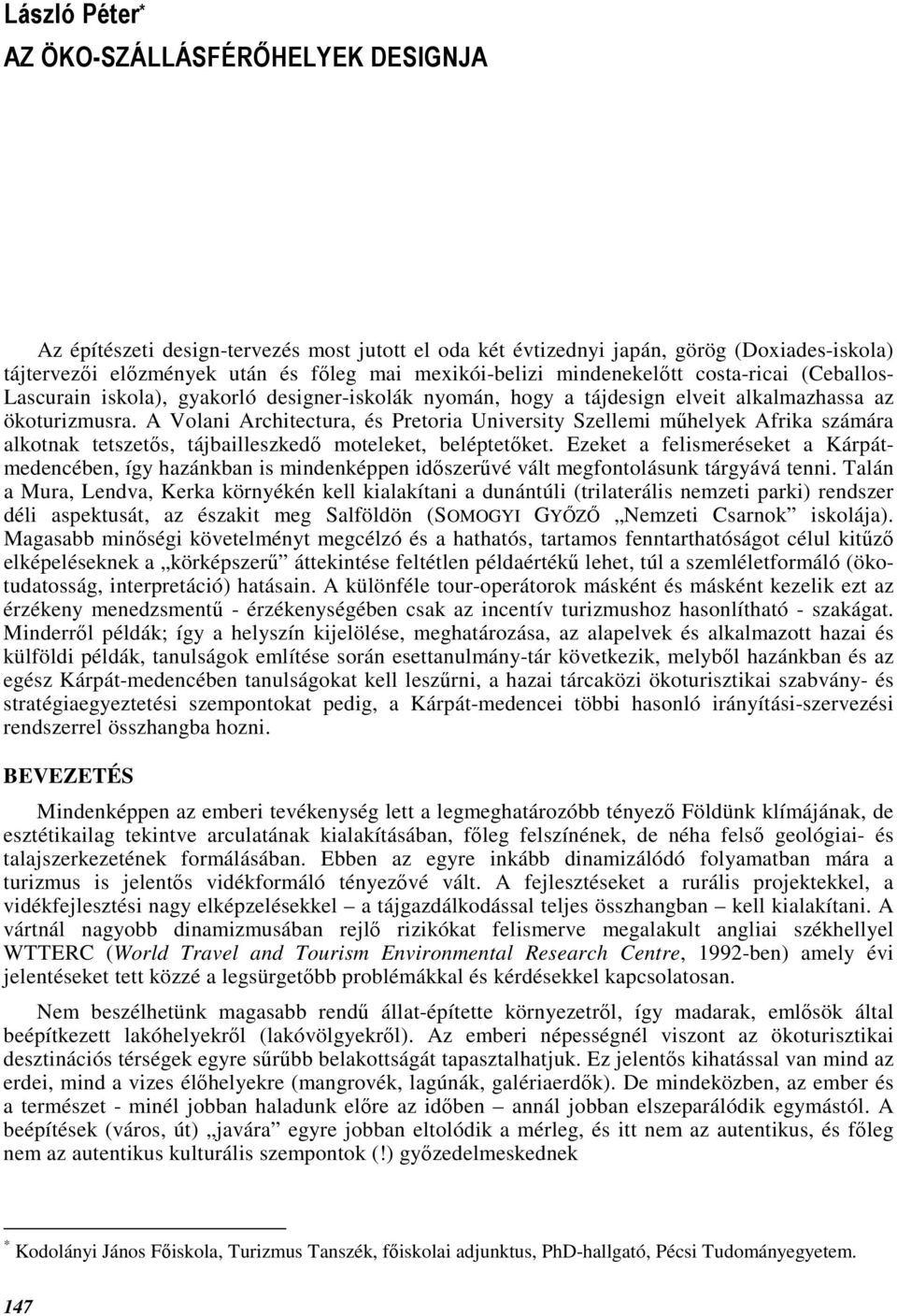 A Volani Architectura, és Pretoria University Szellemi mőhelyek Afrika számára alkotnak tetszetıs, tájbailleszkedı moteleket, beléptetıket.