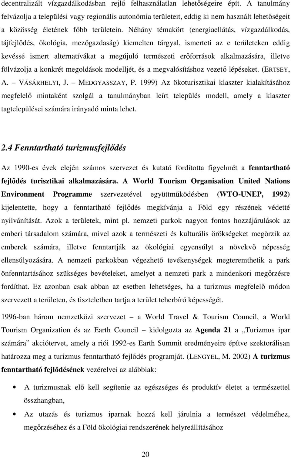 Néhány témakört (energiaellátás, vízgazdálkodás, tájfejlıdés, ökológia, mezıgazdaság) kiemelten tárgyal, ismerteti az e területeken eddig kevéssé ismert alternatívákat a megújuló természeti