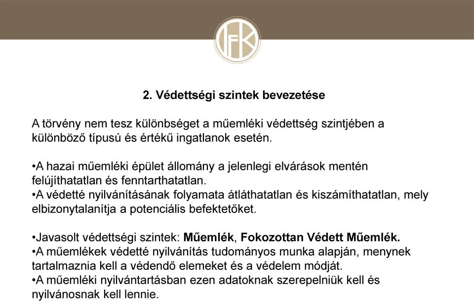 A védetté nyilvánításának folyamata átláthatatlan és kiszámíthatatlan, mely elbizonytalanítja a potenciális befektetőket.