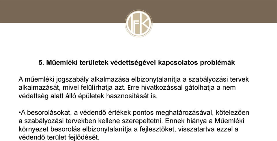 Erre hivatkozással gátolhatja a nem védettség alatt álló épületek hasznosítását is.