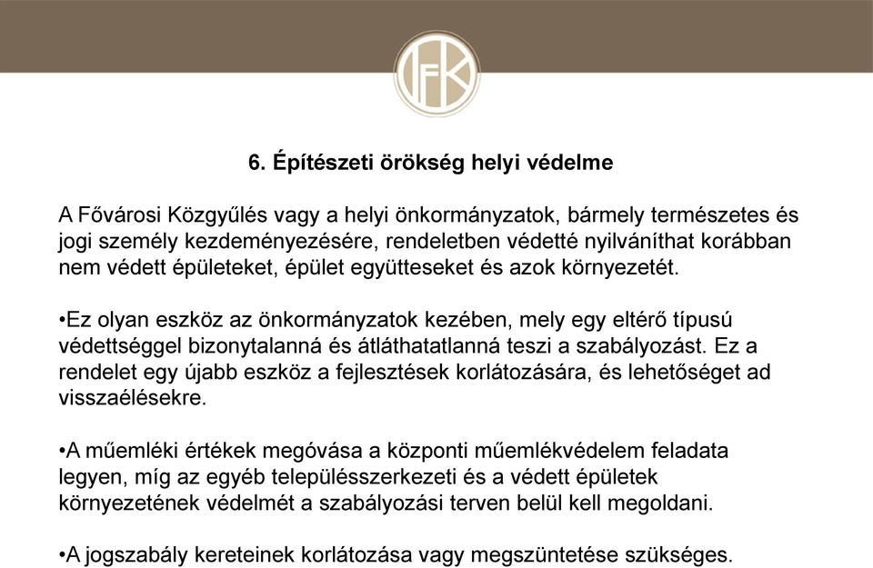 Ez olyan eszköz az önkormányzatok kezében, mely egy eltérő típusú védettséggel bizonytalanná és átláthatatlanná teszi a szabályozást.