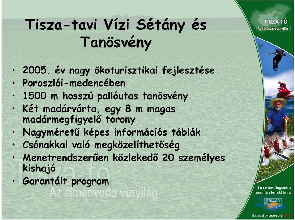 tanösvény Két madárvárta, egy 8 m magas madármegfigyelő torony Nagyméretű képes