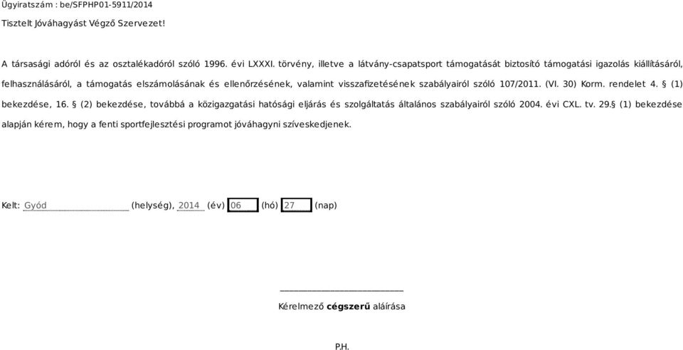 valamint visszafizetésének szabályairól szóló 107/2011. (VI. 30) Korm. rendelet 4. (1) bekezdése, 16.