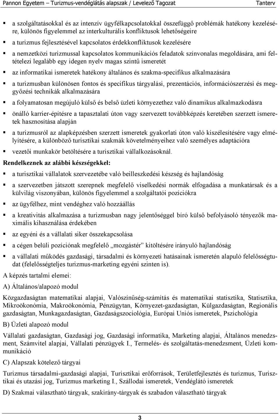 informatikai ismeretek hatékony általános és szakma-specifikus alkalmazására a turizmusban különösen fontos és specifikus tárgyalási, prezentációs, információszerzési és meggyőzési technikák