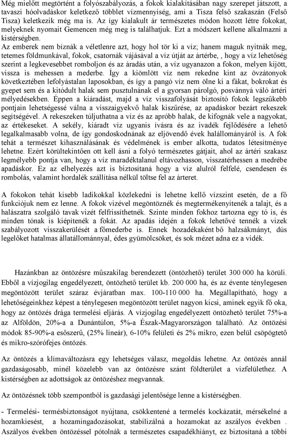 Az emberek nem bíznák a véletlenre azt, hogy hol tör ki a víz; hanem maguk nyitnák meg, tetemes földmunkával, fokok, csatornák vájásával a víz útját az ártérbe,, hogy a víz lehetıség szerint a