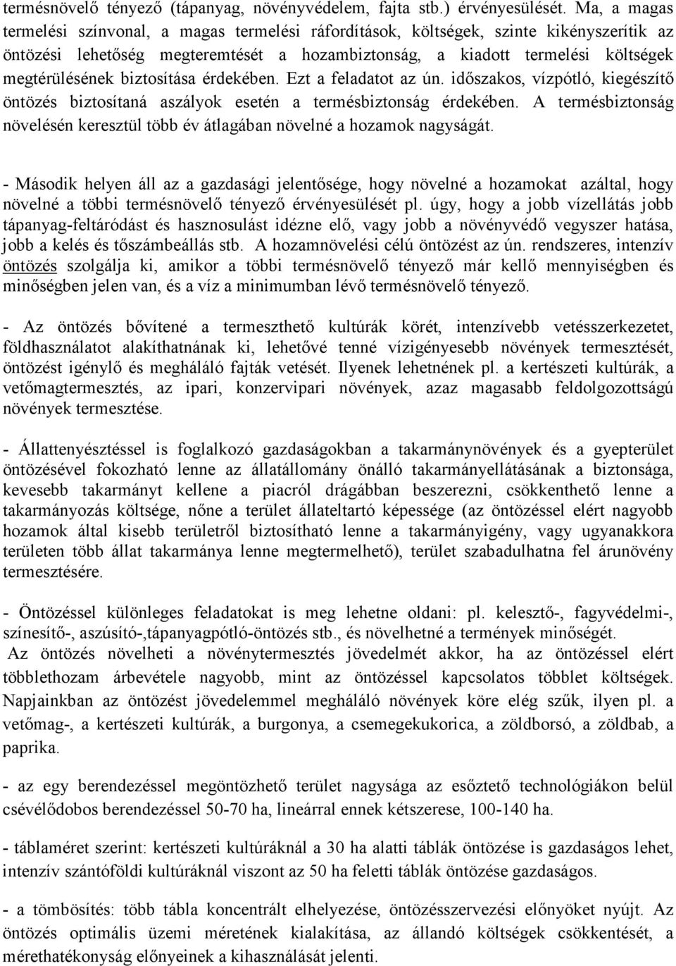 biztosítása érdekében. Ezt a feladatot az ún. idıszakos, vízpótló, kiegészítı öntözés biztosítaná aszályok esetén a termésbiztonság érdekében.