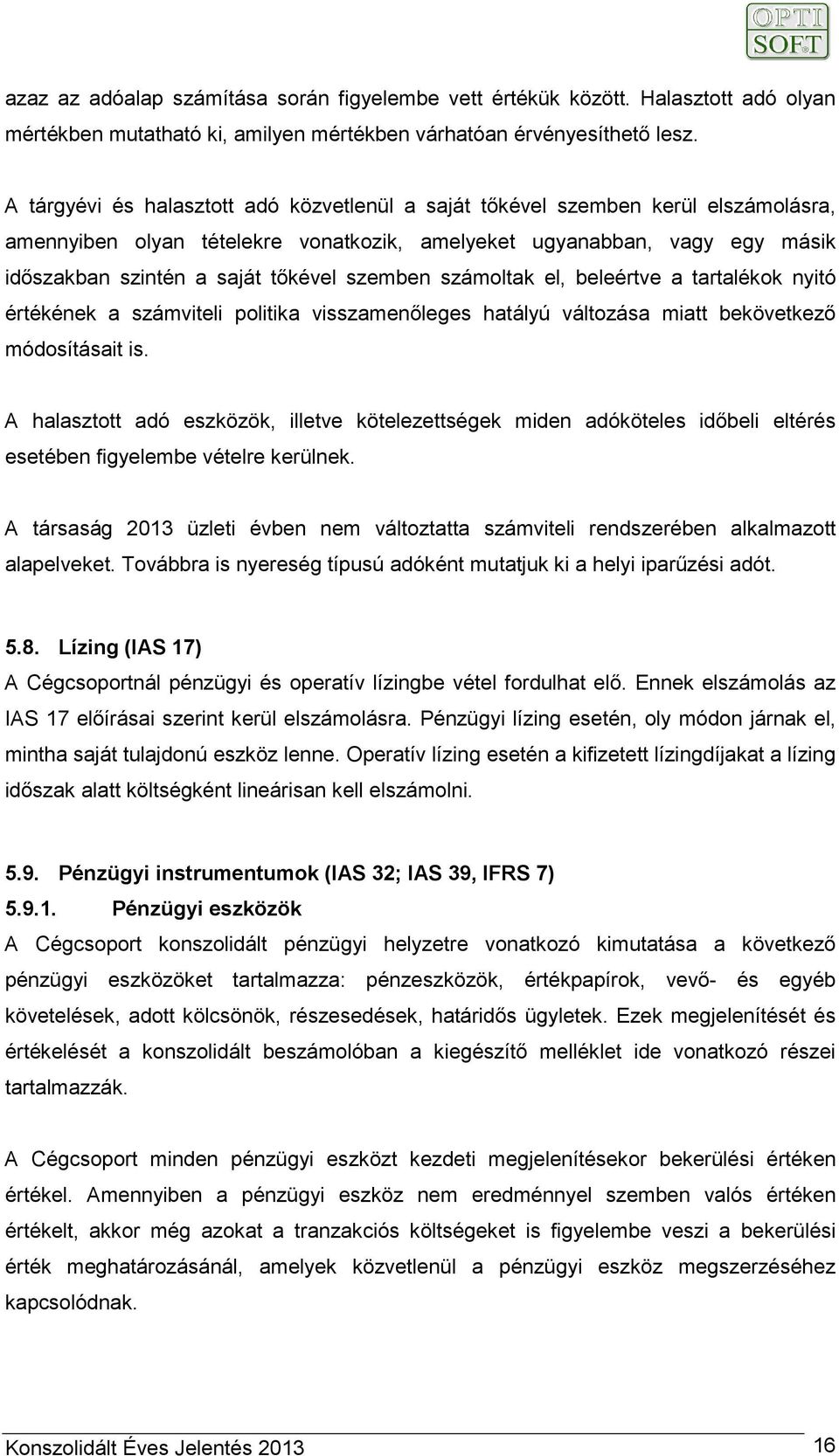 szemben számoltak el, beleértve a tartalékok nyitó értékének a számviteli politika visszamenőleges hatályú változása miatt bekövetkező módosításait is.